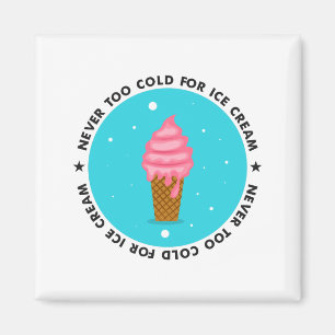 Never too Cold for Ice Cream Magnet
