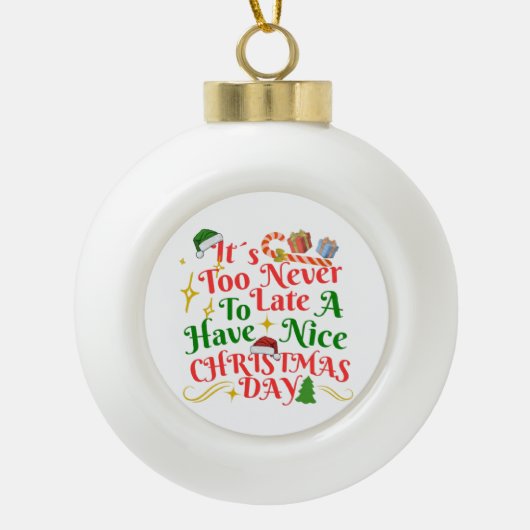 Never Too Late To Have A Nice Christmas Day Keramik Kugel-Ornament (Vorderseite)