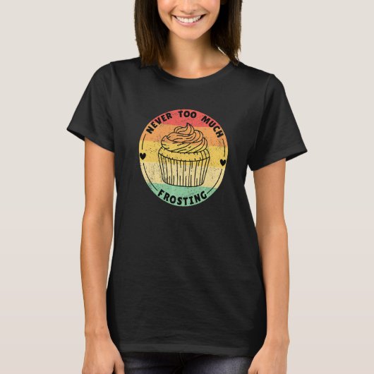 Never Too Much Frosting Cupcakes T-Shirt (Vorderseite)