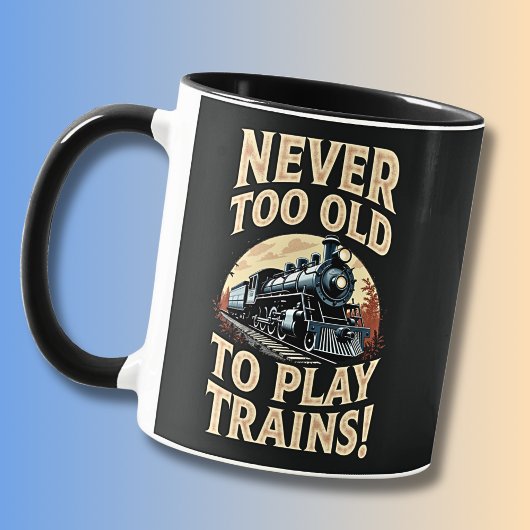 Never Too Old To Play Trains Tasse