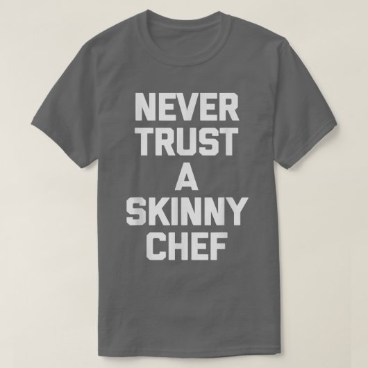 Never Trust A Skinny Cheffunny cooking food chef T-Shirt (Design vorne)