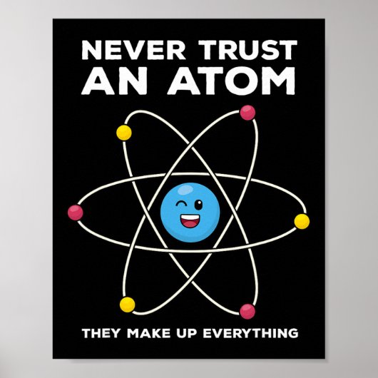 Never Trust An Atom Funny Science Joke Chemistry T Poster (Vorne)