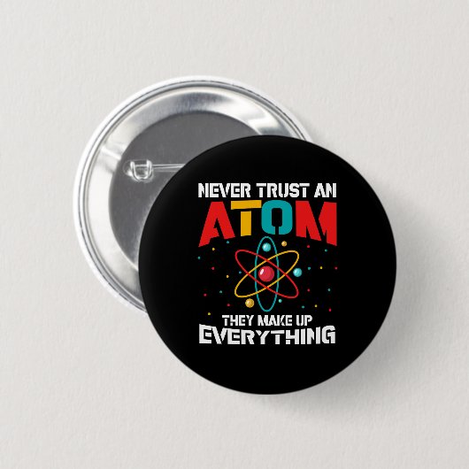 Never trust an atom They make up everything Button (Vorne & Hinten)