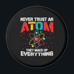 Never trust an atom They make up everything Magnet<br><div class="desc">Vertrauen Sie niemals einem Atom. Sie machen alles aus,  lustiges T-Shirt-Geschenk für alle Winkeln,  wunderbare Wissenschaftsliebhaber präsentieren sich</div>