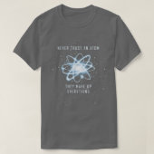 Never Trust An Atom They Make Up Everything Scienc T-Shirt (Design vorne)