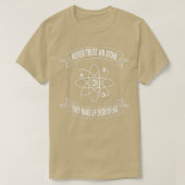 Never Trust An Atom They Make Up Everything Scienc T-Shirt (Design vorne)