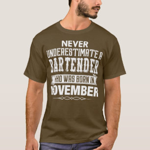 Never Underestimate A Bartender Who Was Born In No T-Shirt