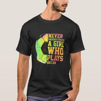 Never Underestimate A Girl Who Plays Soccer Sports T-Shirt