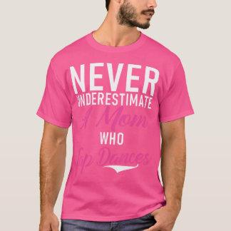Never Underestimate A Mom Who Tap Dances Tap Dance T-Shirt