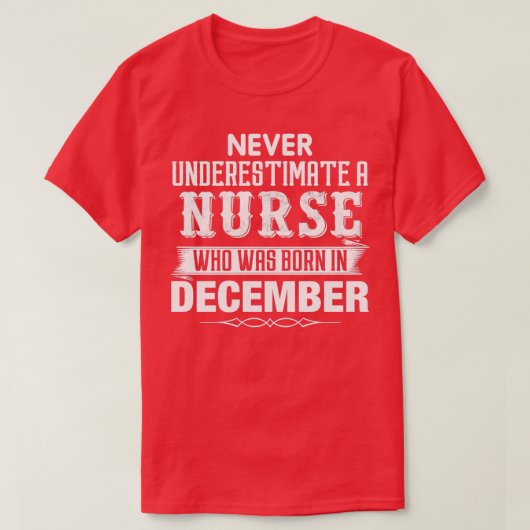 Never Underestimate A NURSE Who Was Born In Decemb T-Shirt (Design vorne)