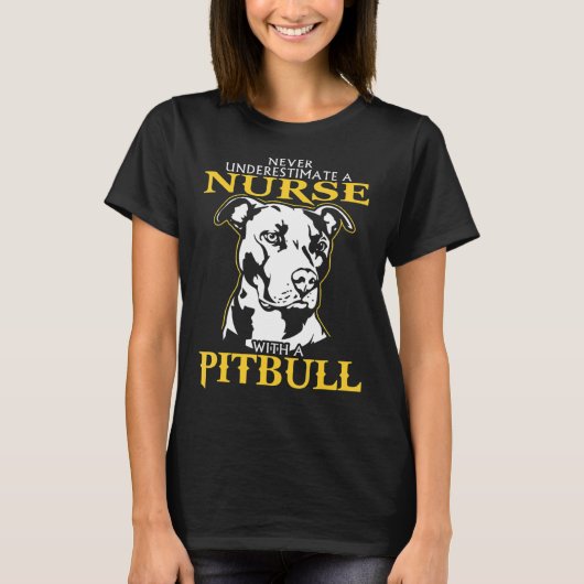 Never Underestimate A Nurse With A Pitbull never u T-Shirt (Vorderseite)