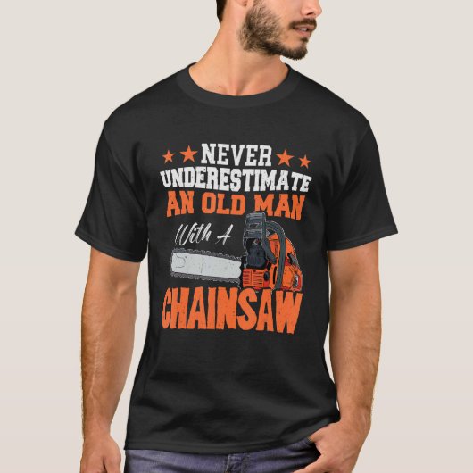 Never Underestimate a old man with a Chainsaw 2 T-Shirt (Vorderseite)
