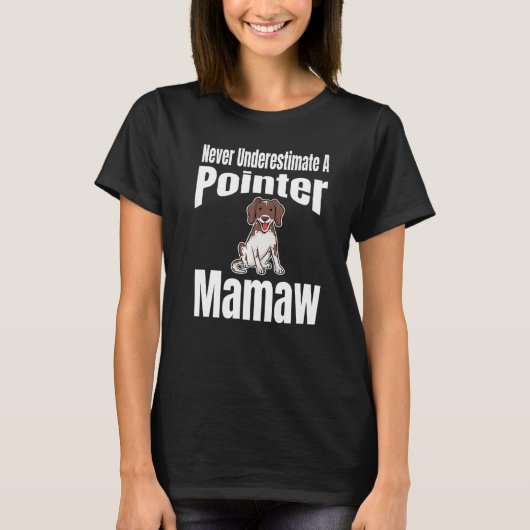 Never Underestimate A Pointer Mamaw Dog Lover Owne T-Shirt (Vorderseite)