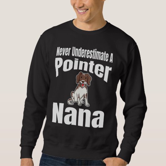 Never Underestimate A Pointer Nana Dog Lover Owner Sweatshirt (Vorderseite)