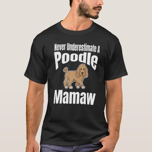 Never Underestimate A Poodle Mamaw Dog Lover Owner T-Shirt (Vorderseite)