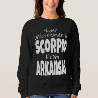 Never Underestimate A Scorpio From Arkansas Zodiac Sweatshirt