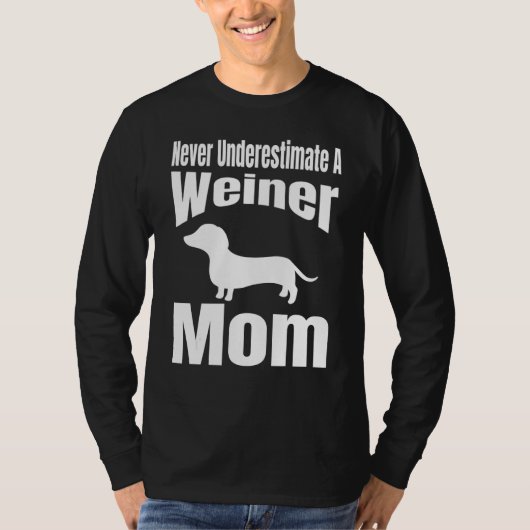 Never Underestimate A Weiner Mom Dog Lover Owner F T-Shirt (Vorderseite)