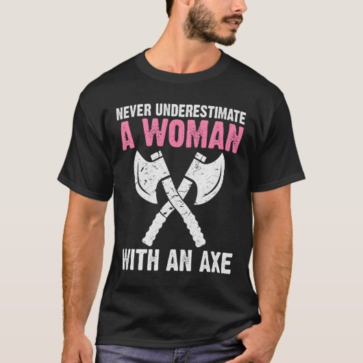 Never Underestimate A With An Axe Throwing T-Shirt (Vorderseite)