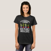 Never Underestimate A Woman Who Plants Succulents  T-Shirt (Vorne ganz)
