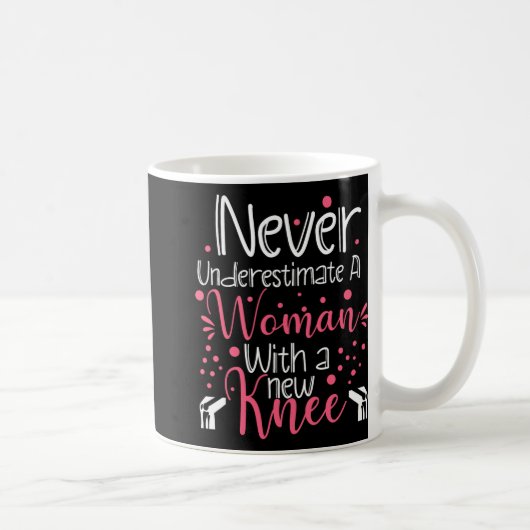 Never Underestimate A Women New Knee Broken Knee S Kaffeetasse (Rechts)