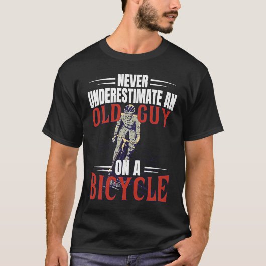 Never Underestimate An Old Guy On A Bicycle Cyclin T-Shirt (Vorderseite)