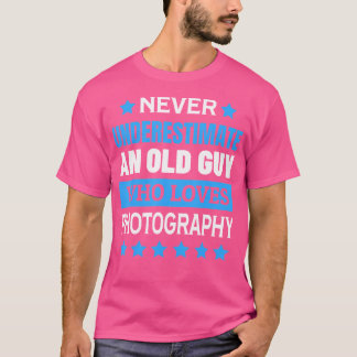 Never Underestimate An Old Guy Who Loves Photograp T-Shirt