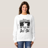 Never Underestimate An Old Man Jet Skiing Jet Ski Sweatshirt (Vorne ganz)