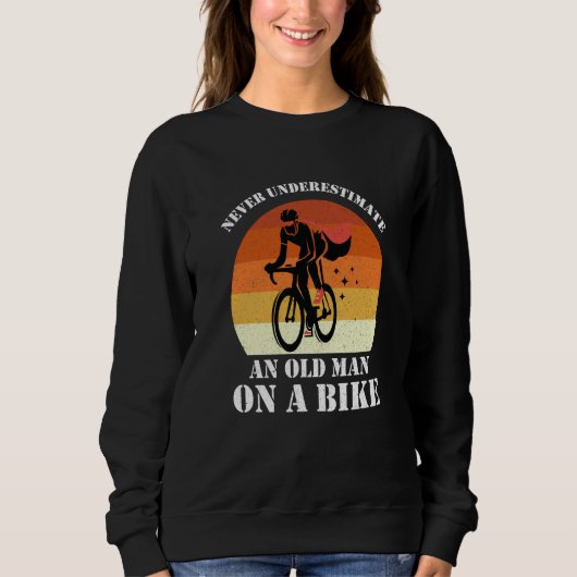 Never Underestimate An Old Man On A Bike Fun Bicyc Sweatshirt (Vorderseite)