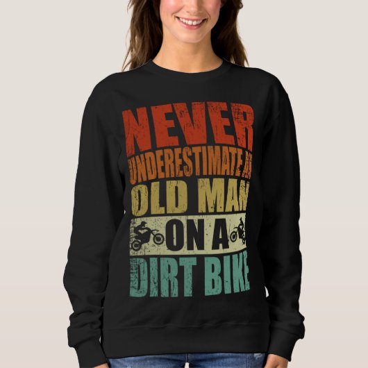 Never Underestimate An Old Man On A Dirt Bike Reti Sweatshirt (Vorderseite)