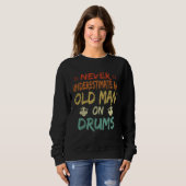 Never Underestimate An Old Man On Drums Father's D Sweatshirt (Vorne ganz)
