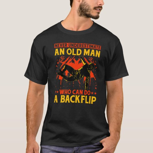Never underestimate an old man who can do a backfl T-Shirt (Vorderseite)