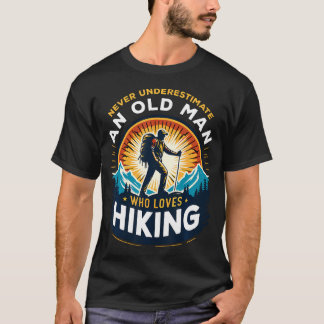 Never Underestimate An Old Man Who Loves Hiking Hi T-Shirt