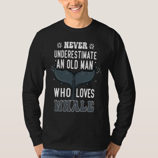 Never Underestimate An Old Man Who Loves Whale Wh T-Shirt (Vorderseite)