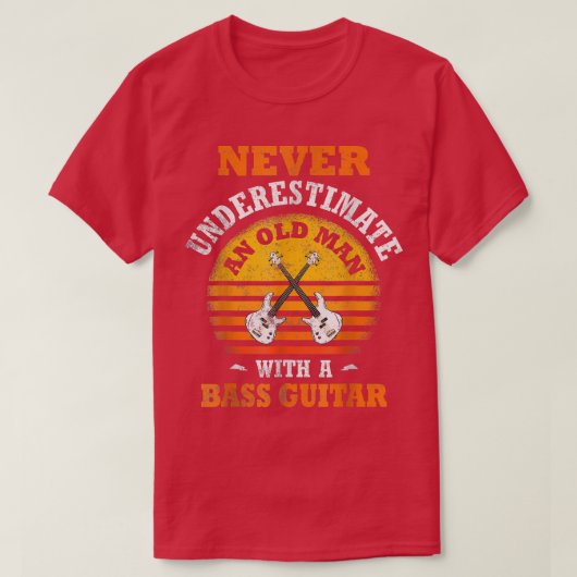 Never Underestimate An Old Man With A Bass Guitar  T-Shirt (Design vorne)