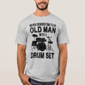 Never Underestimate An Old Man With A Drum Set T-Shirt (Vorderseite)