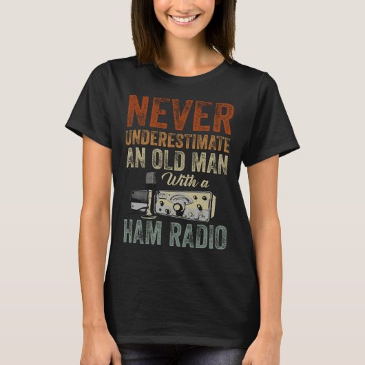 Never Underestimate An Old Man With A Ham Radio  1 T-Shirt (Vorderseite)