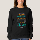 Never Underestimate An Old Man With A Paddle Kayak Sweatshirt (Vorderseite)
