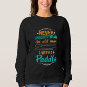 Never Underestimate An Old Man With A Paddle Kayak Sweatshirt (Vorderseite)