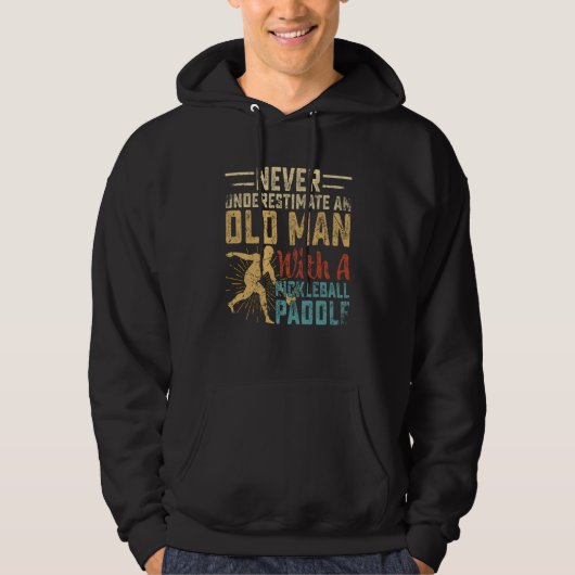 Never Underestimate An Old Man With A Pickleball P Hoodie (Vorderseite)