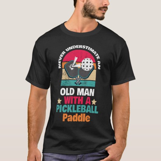 Never Underestimate An Old Man With a Pickleball  T-Shirt (Vorderseite)