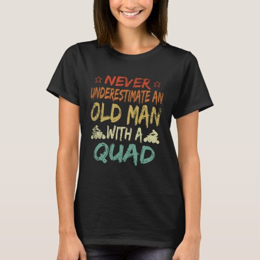 Never Underestimate An Old Man With A Quad Father' T-Shirt (Vorderseite)