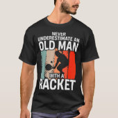 Never Underestimate An Old Man With A Racket Funny T-Shirt (Vorderseite)