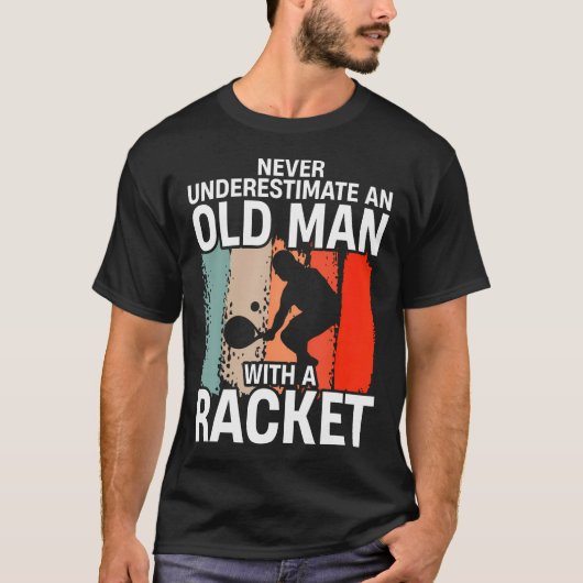 Never Underestimate An Old Man With A Racket Funny T-Shirt (Vorderseite)