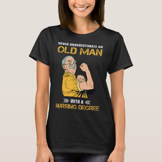 never underestimate an old man with nursing degree T-Shirt (Vorderseite)