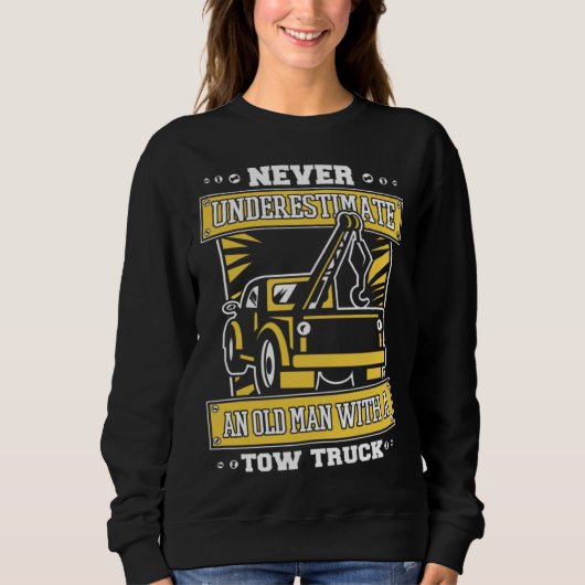 Never Underestimate An Old Man With Tow Truck Tow  Sweatshirt (Vorderseite)