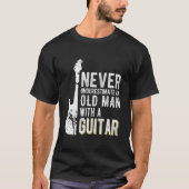 Never Underestimate An Old With A Guitar Guitarist T-Shirt (Vorderseite)