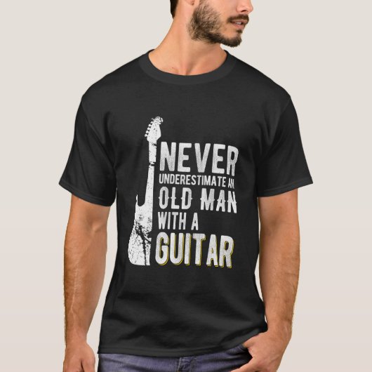 Never Underestimate An Old With A Guitar Guitarist T-Shirt (Vorderseite)