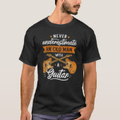 Never Underestimate And Old Man With A Guitar T-Shirt (Vorderseite)