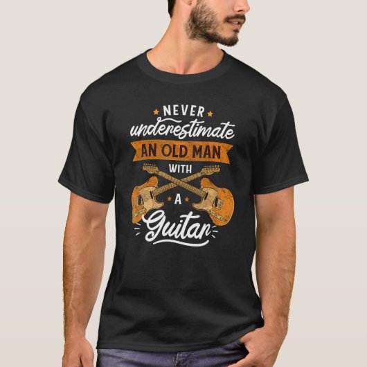 Never Underestimate And Old Man With A Guitar T-Shirt (Vorderseite)