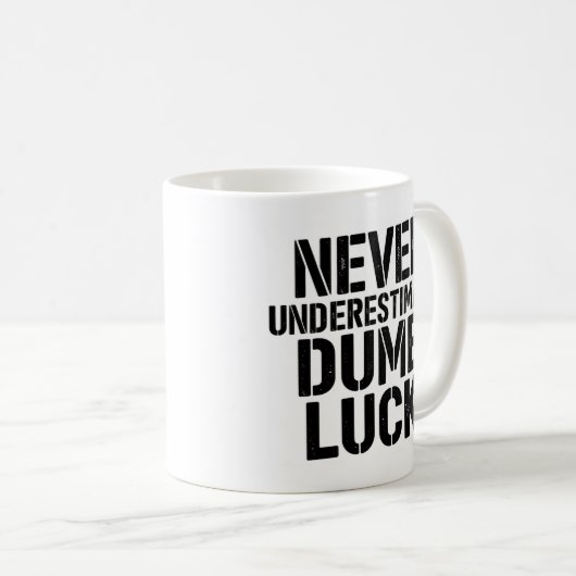 "Never Underestimate Dumb Luck" Saying Kaffeetasse (VorderseiteRechts)